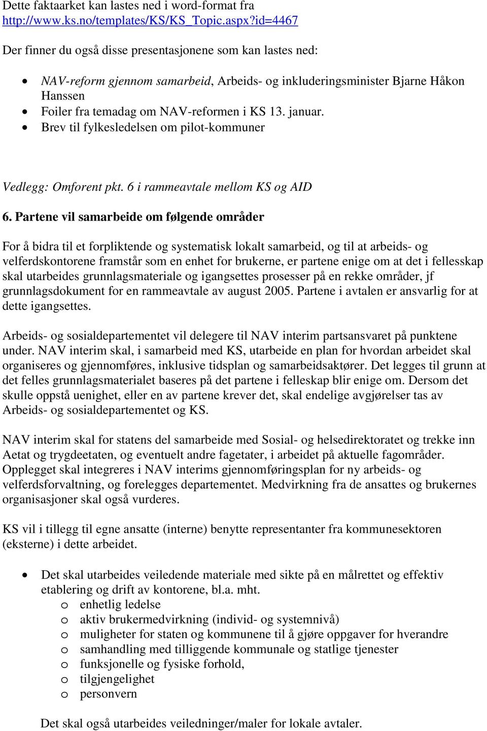 januar. Brev til fylkesledelsen om pilot-kommuner Vedlegg: Omforent pkt. 6 i rammeavtale mellom KS og AID 6.
