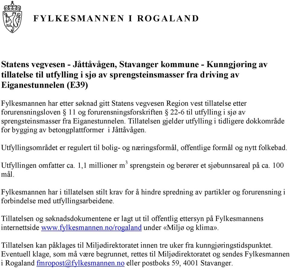 Tillatelsen gjelder utfylling i tidligere dokkområde for bygging av betongplattformer i Jåttåvågen. Utfyllingsområdet er regulert til bolig- og næringsformål, offentlige formål og nytt folkebad.