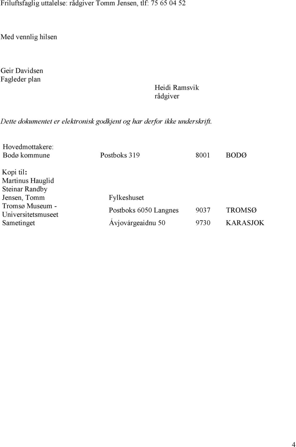 Hovedmottakere: Bodø kommune Postboks 319 8001 BODØ Kopi til: Martinus Hauglid Steinar Randby Jensen, Tomm