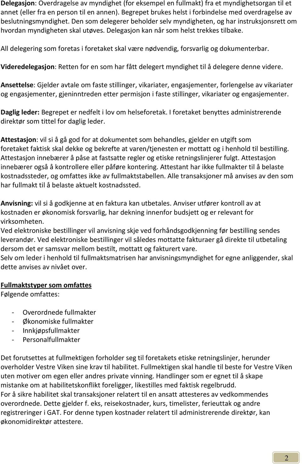 Delegasjon kan når som helst trekkes tilbake. All delegering som foretas i foretaket skal være nødvendig, forsvarlig og dokumenterbar.