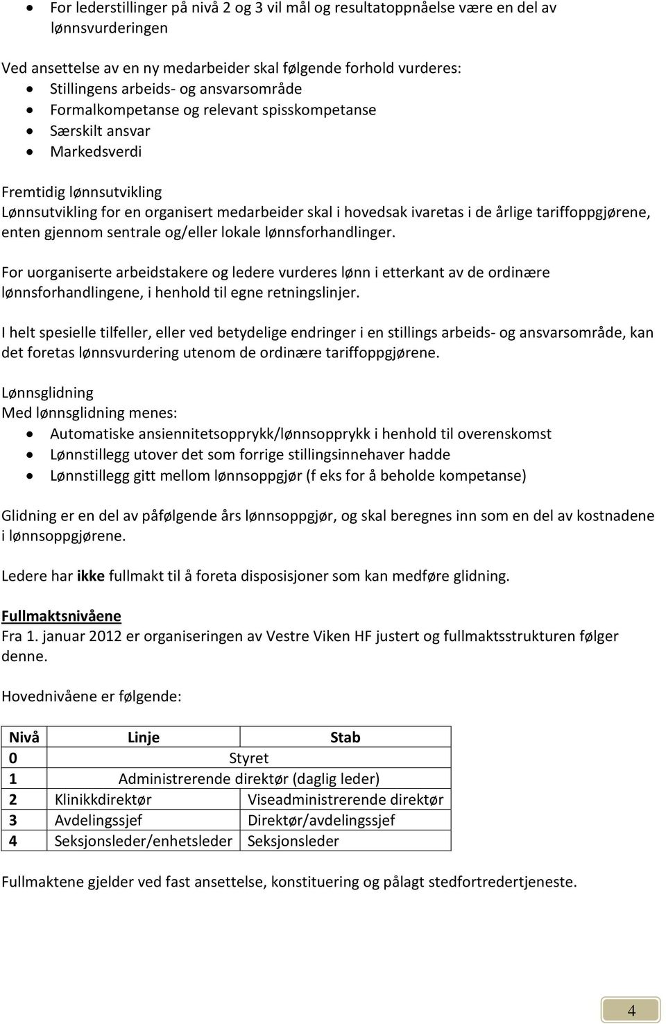 tariffoppgjørene, enten gjennom sentrale og/eller lokale lønnsforhandlinger.