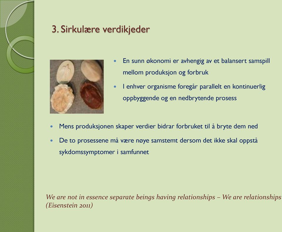 bidrar forbruket til å bryte dem ned De to prosessene må være nøye samstemt dersom det ikke skal oppstå