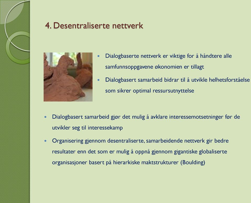 interessemotsetninger før de utvikler seg til interessekamp Organisering gjennom desentraliserte, samarbeidende nettverk gir bedre