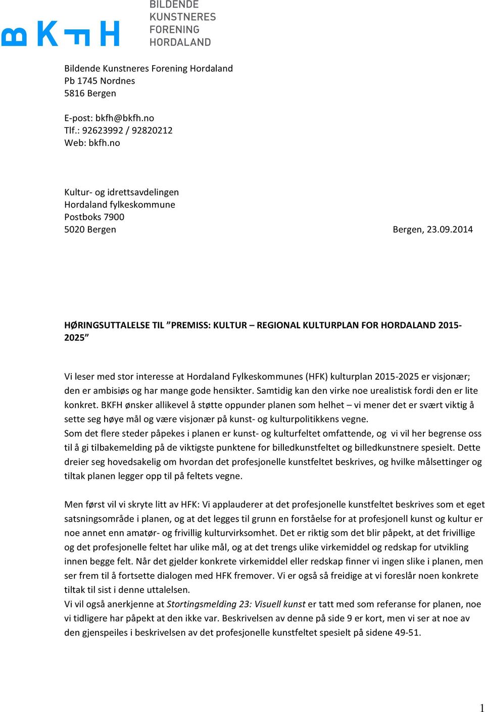 2014 HØRINGSUTTALELSE TIL PREMISS: KULTUR REGIONAL KULTURPLAN FOR HORDALAND 2015-2025 Vi leser med stor interesse at Hordaland Fylkeskommunes (HFK) kulturplan 2015-2025 er visjonær; den er ambisiøs