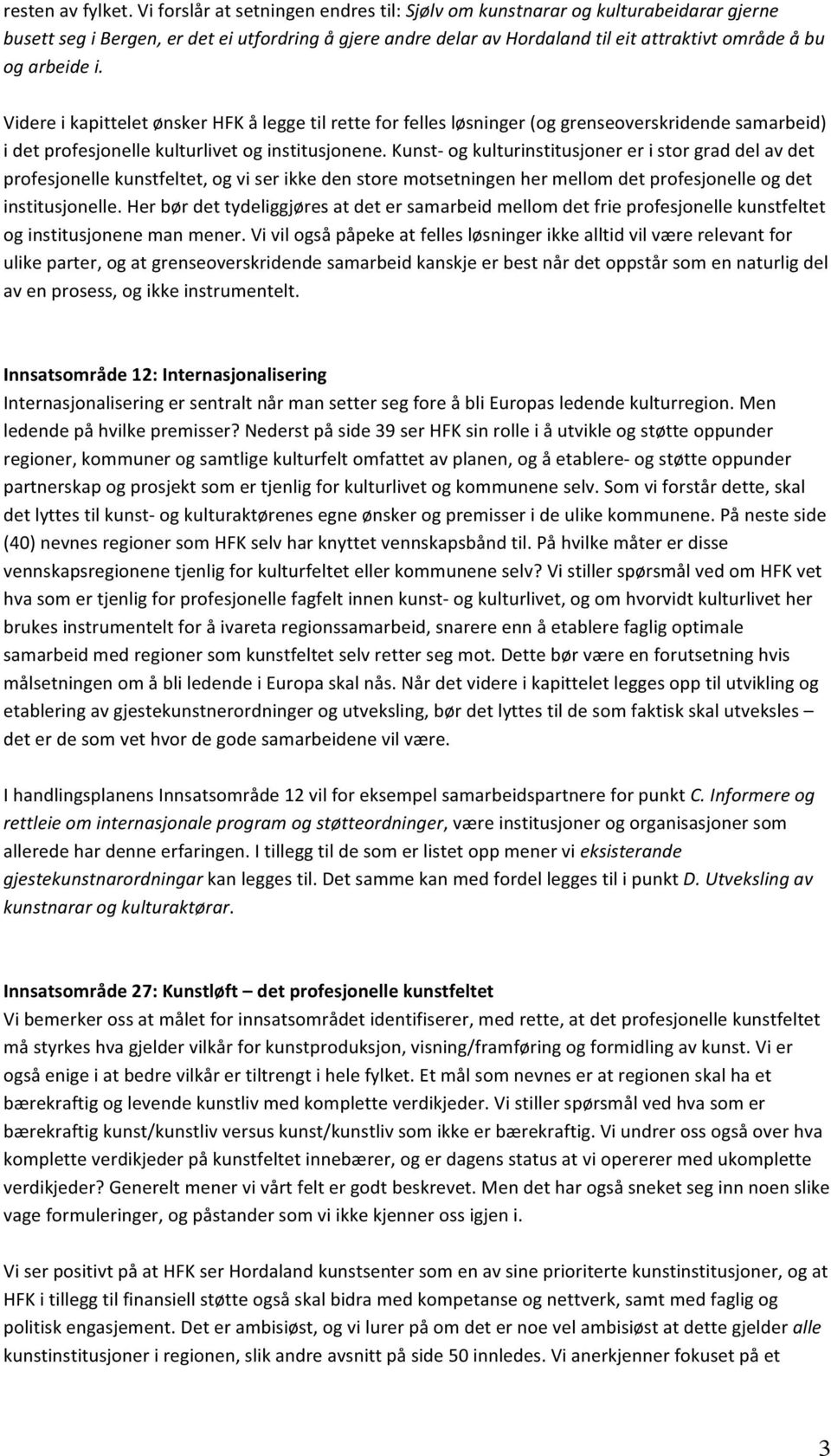 i. Videre i kapittelet ønsker HFK å legge til rette for felles løsninger (og grenseoverskridende samarbeid) i det profesjonelle kulturlivet og institusjonene.