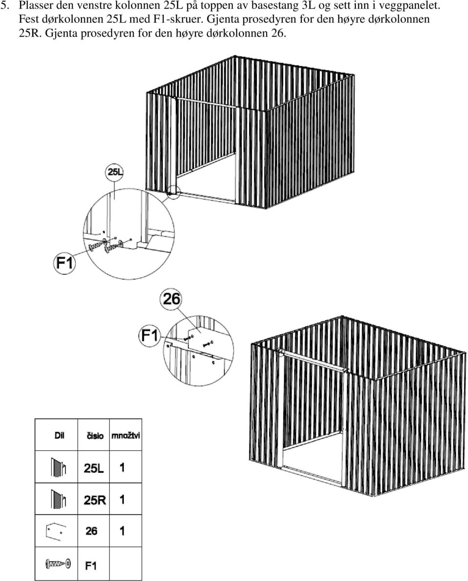 Fest dørkolonnen 25L med F1-skruer.