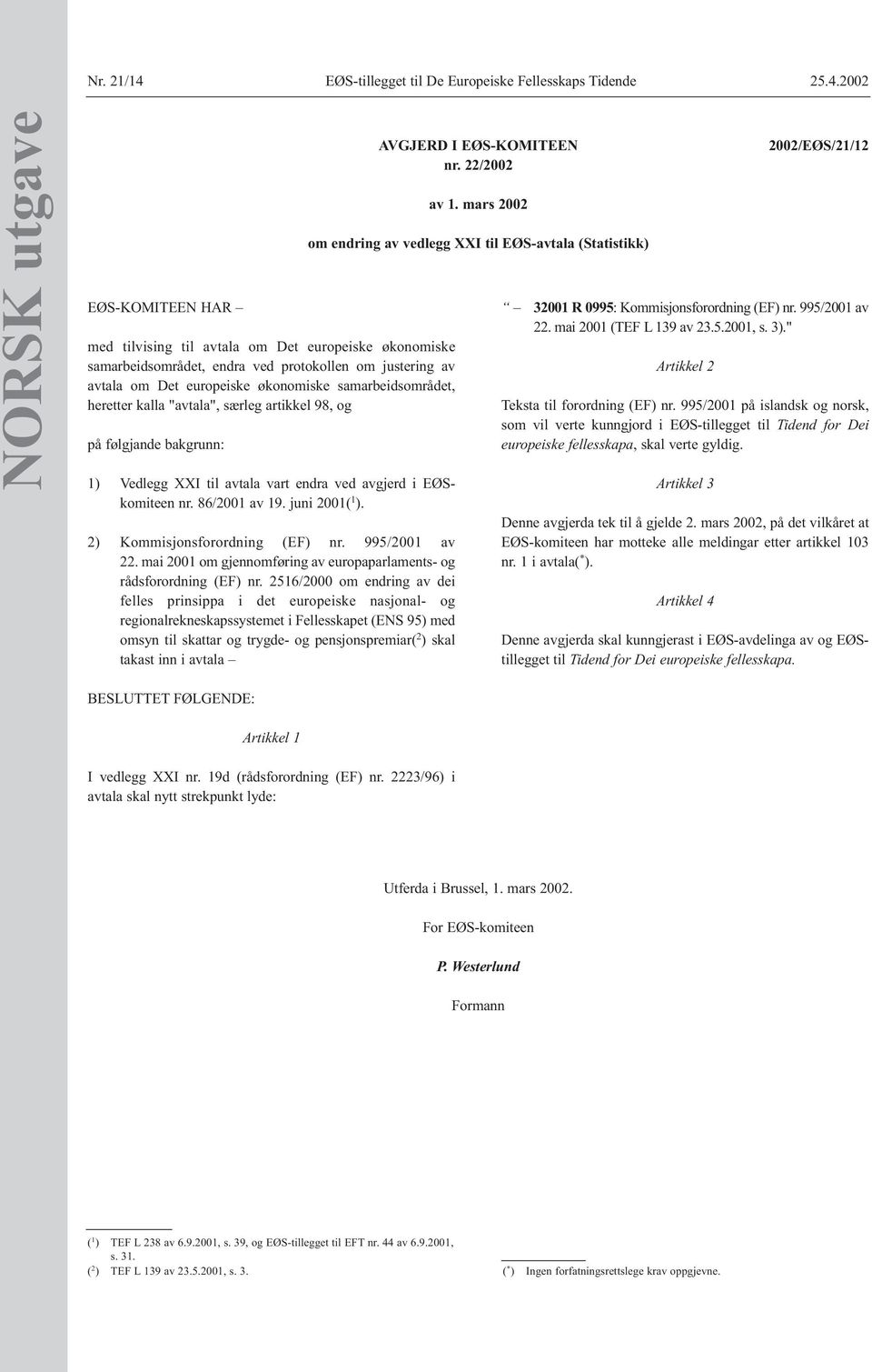 2002 NORSK utgave EØS-KOMITEEN HAR med tilvising til avtala om Det europeiske økonomiske samarbeidsområdet, endra ved protokollen om justering av avtala om Det europeiske økonomiske