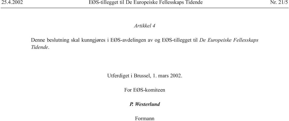 av og EØS-tillegget til De Europeiske Fellesskaps Tidende.