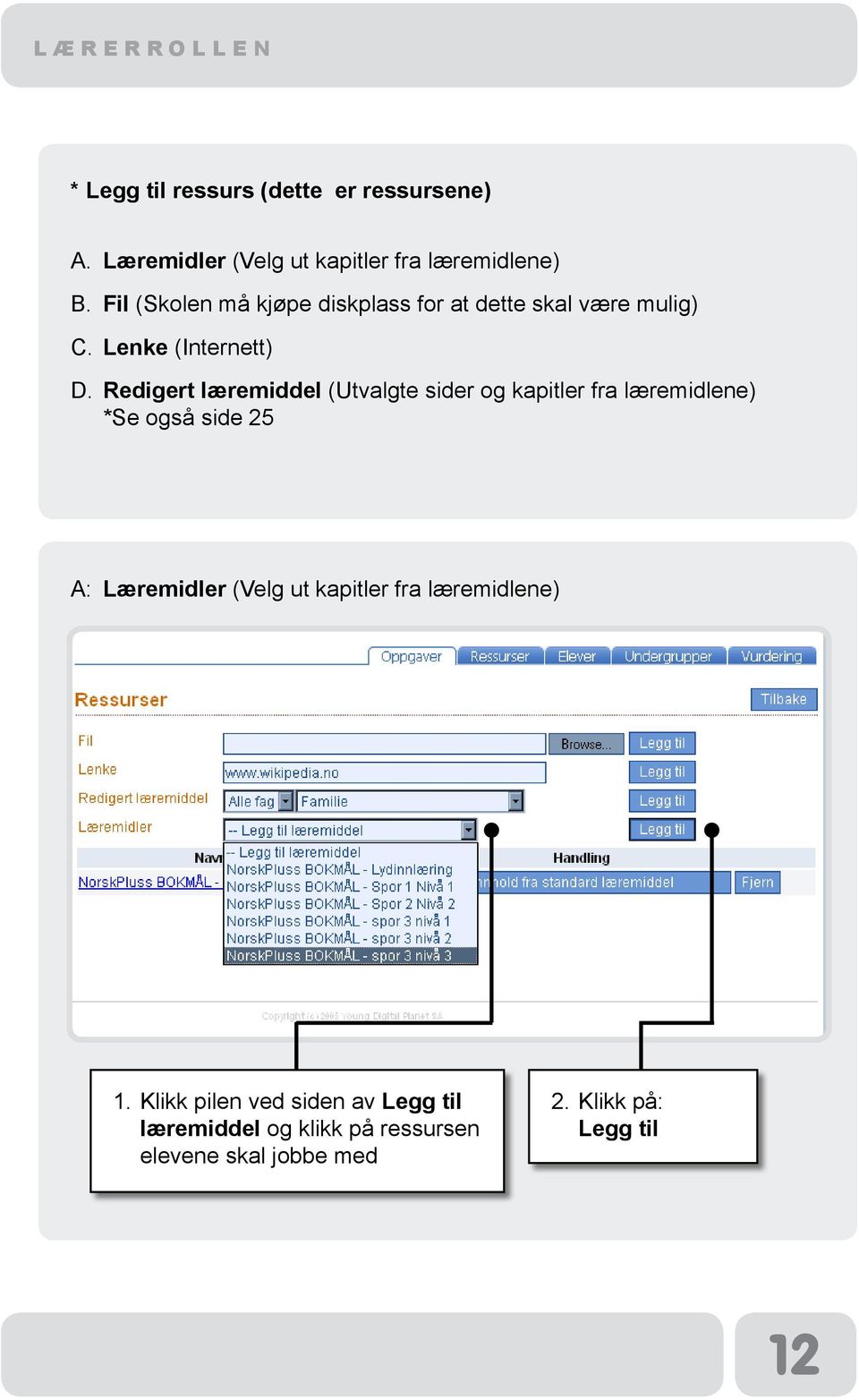 Redigert læremiddel (Utvalgte sider og kapitler fra læremidlene) *Se også side 25 A: Læremidler (Velg ut