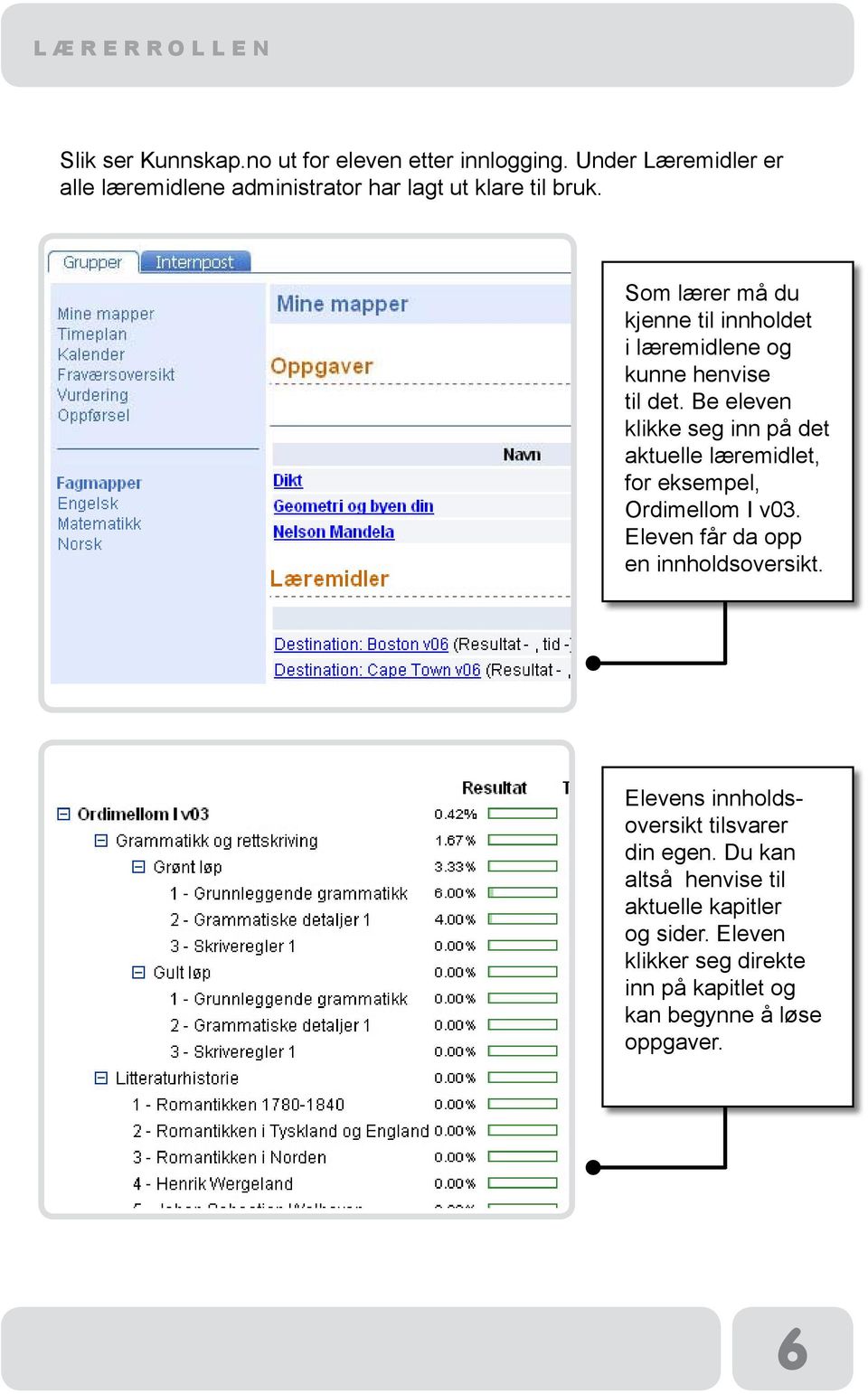 Som lærer må du kjenne til innholdet i læremidlene og kunne henvise til det.