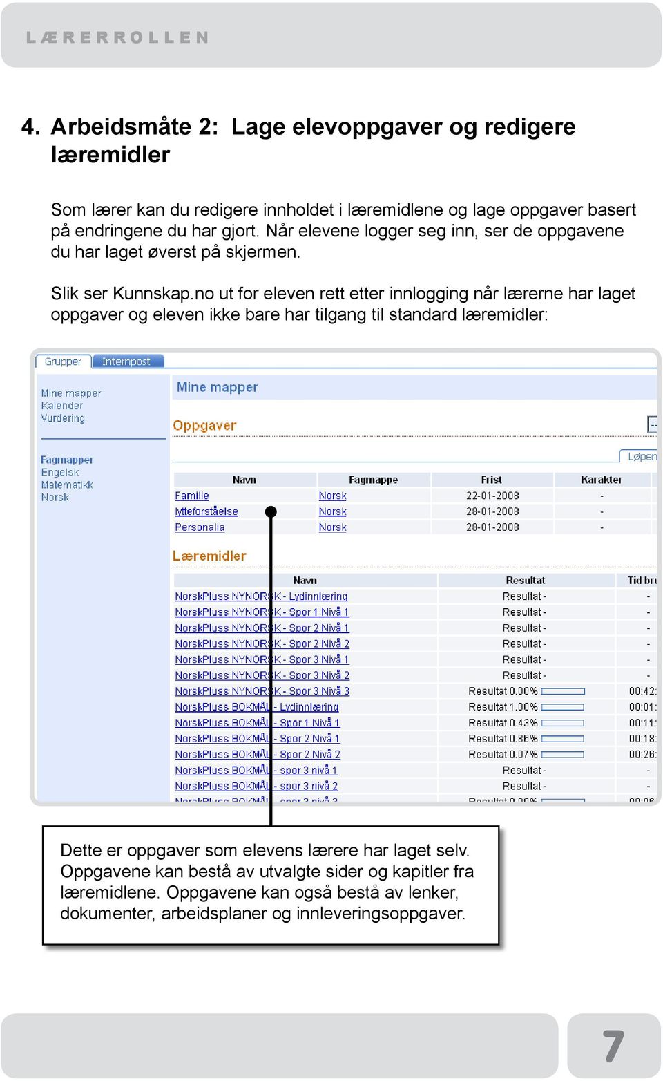 no ut for eleven rett etter innlogging når lærerne har laget oppgaver og eleven ikke bare har tilgang til standard læremidler: Dette er oppgaver