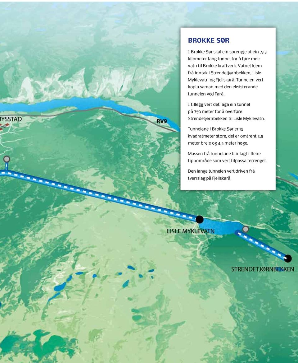 I tillegg vert det laga ein tunnel på 750 meter for å overføre Strendetjørnbekken til Lisle Myklevatn.
