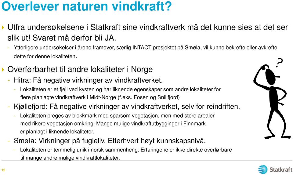 Overførbarhet til andre lokaliteter i Norge - Hitra: Få negative virkninger av vindkraftverket.