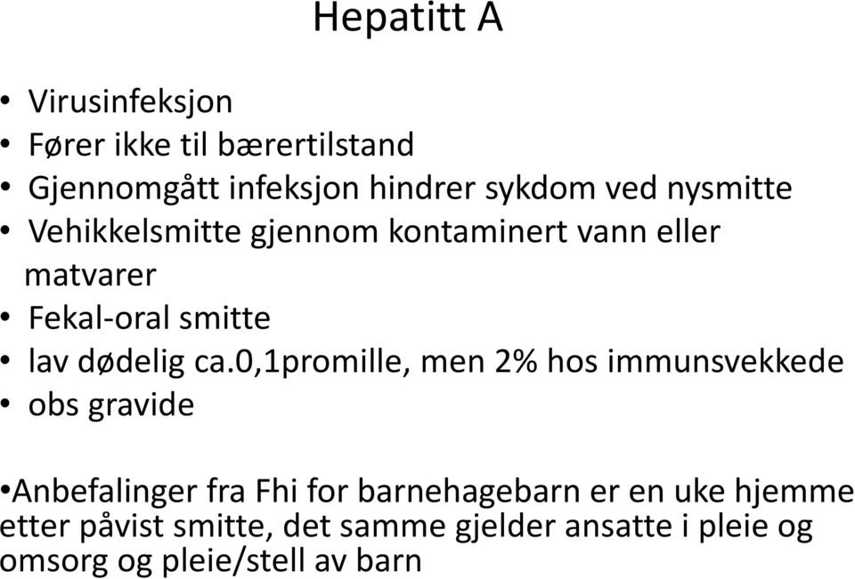 0,1promille, men 2% hos immunsvekkede obs gravide Anbefalinger fra Fhi for barnehagebarn er en