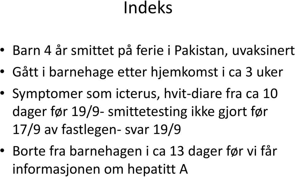 dager før 19/9- smittetesting ikke gjort før 17/9 av fastlegen- svar 19/9