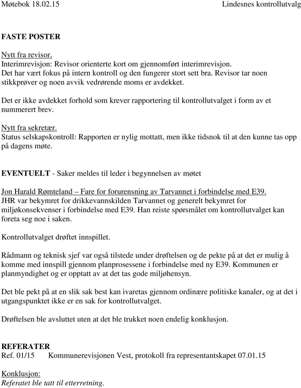 Status selskapskontroll: Rapporten er nylig mottatt, men ikke tidsnok til at den kunne tas opp på dagens møte.