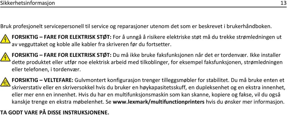 FORSIKTIG FARE FOR ELEKTRISK STØT: Du må ikke bruke faksfunksjonen når det er tordenvær.