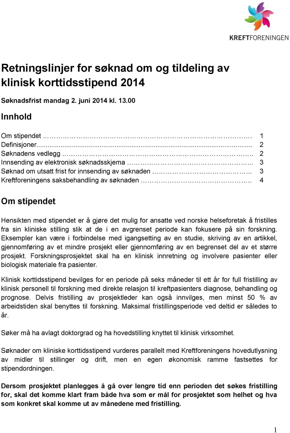 . 4 Om stipendet Hensikten med stipendet er å gjøre det mulig fr ansatte ved nrske helsefretak å fristilles fra sin kliniske stilling slik at de i en avgrenset peride kan fkusere på sin frskning.