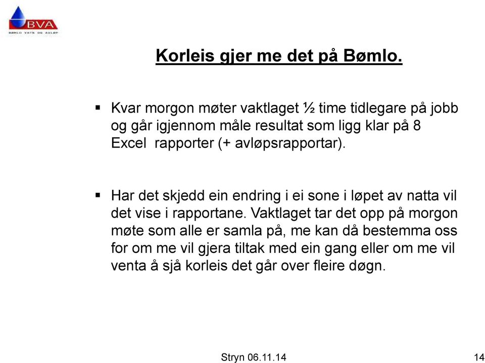 rapporter (+ avløpsrapportar). Har det skjedd ein endring i ei sone i løpet av natta vil det vise i rapportane.