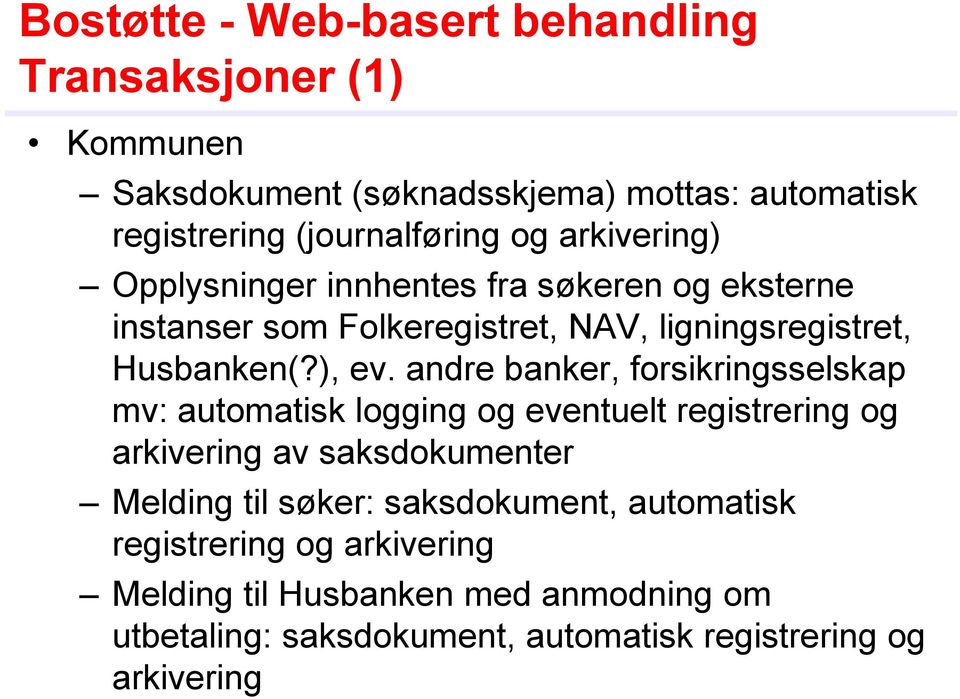 andre banker, forsikringsselskap mv: automatisk logging og eventuelt registrering og arkivering av saksdokumenter Melding til søker:
