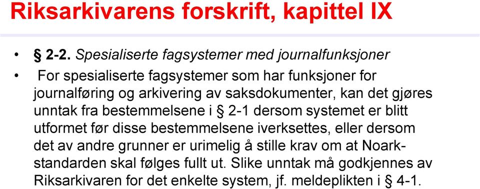 arkivering av saksdokumenter, kan det gjøres unntak fra bestemmelsene i 2-1 dersom systemet er blitt utformet før disse