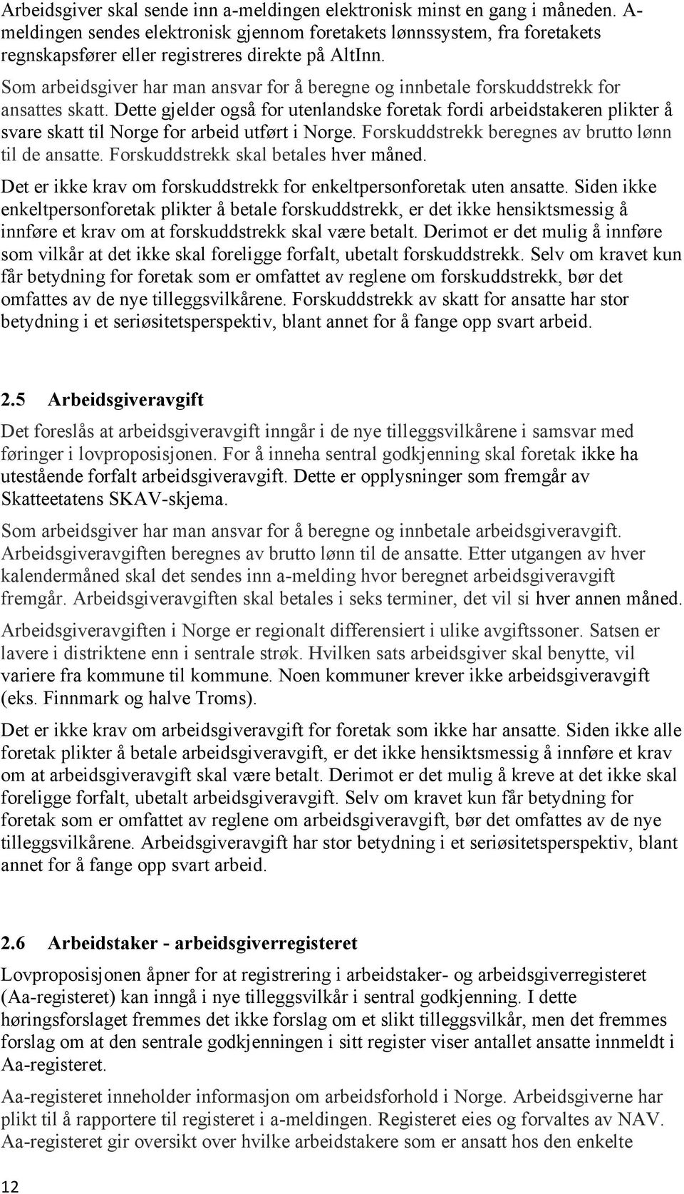 Som arbeidsgiver har man ansvar for å beregne og innbetale forskuddstrekk for ansattes skatt.