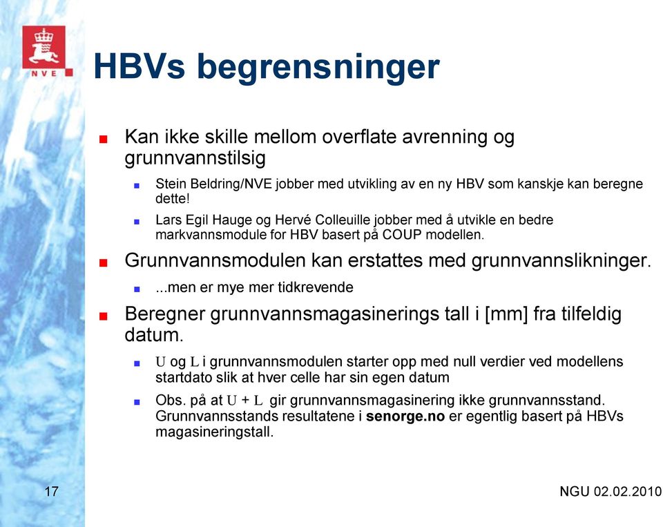 ...men er mye mer tidkrevende Beregner grunnvannsmagasinerings tall i [mm] fra tilfeldig datum.