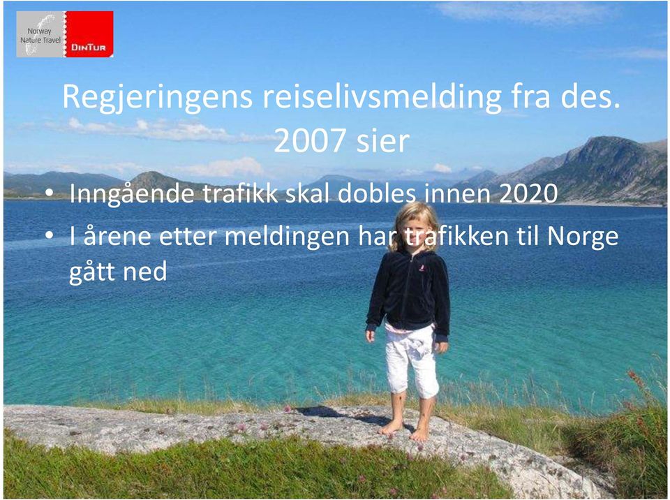 skal dobles innen 2020 I årene etter