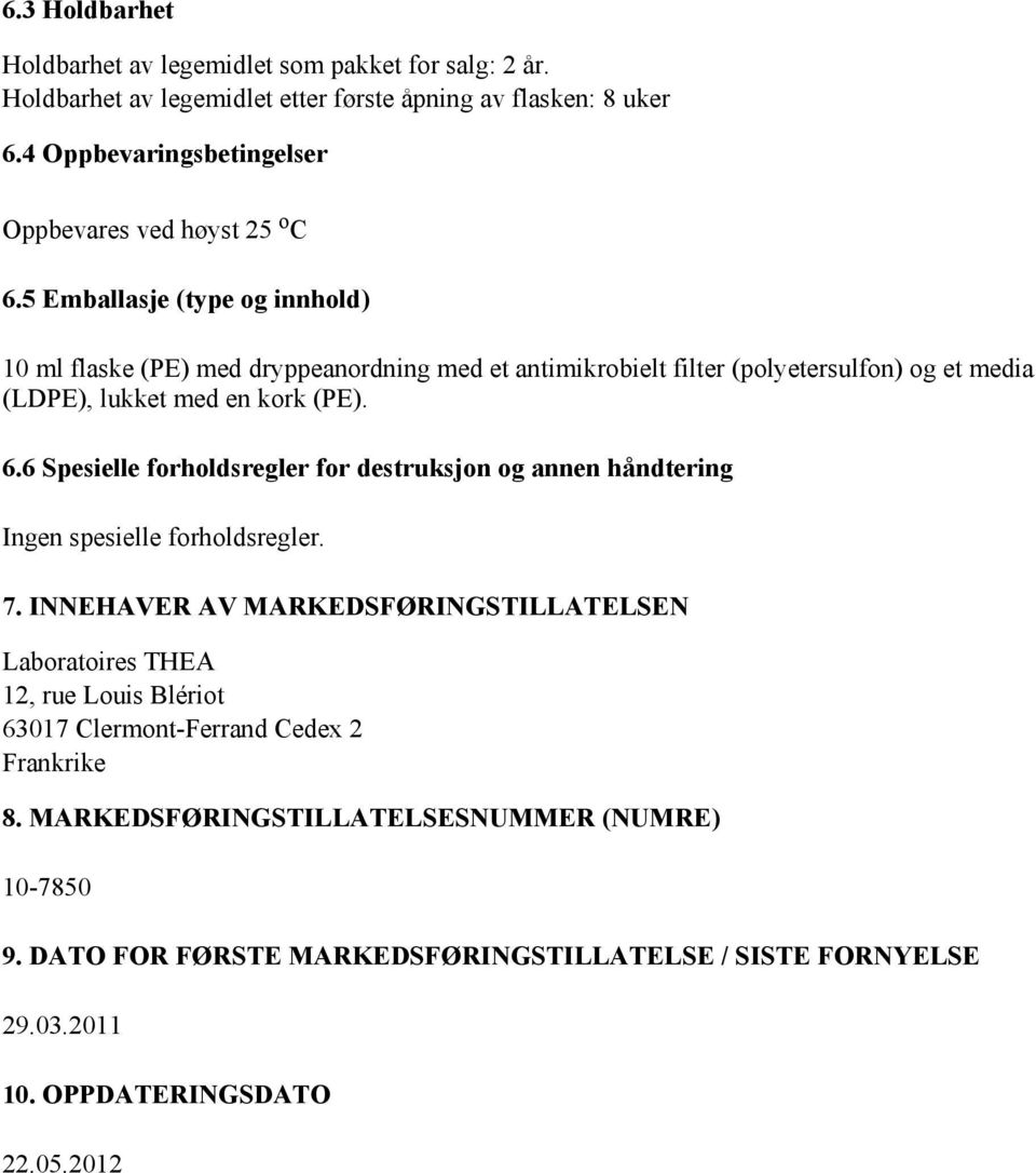 5 Emballasje (type og innhold) 10 ml flaske (PE) med dryppeanordning med et antimikrobielt filter (polyetersulfon) og et media (LDPE), lukket med en kork (PE). 6.