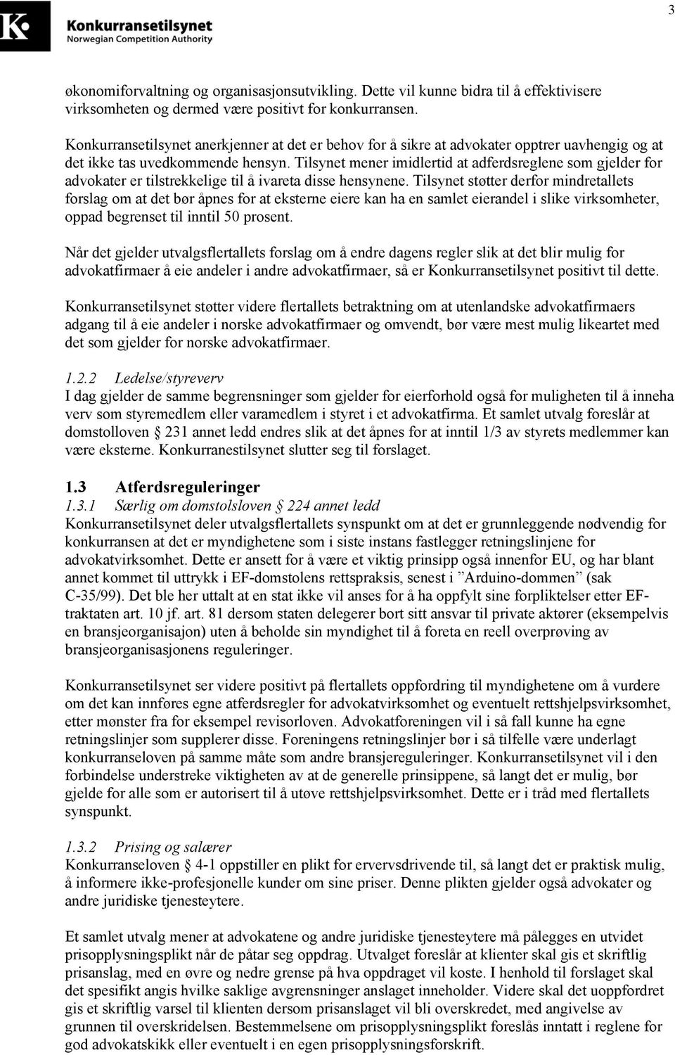 Tilsynet mener imidlertid at adferdsreglene som gjelder for advokater er tilstrekkelige til å ivareta disse hensynene.