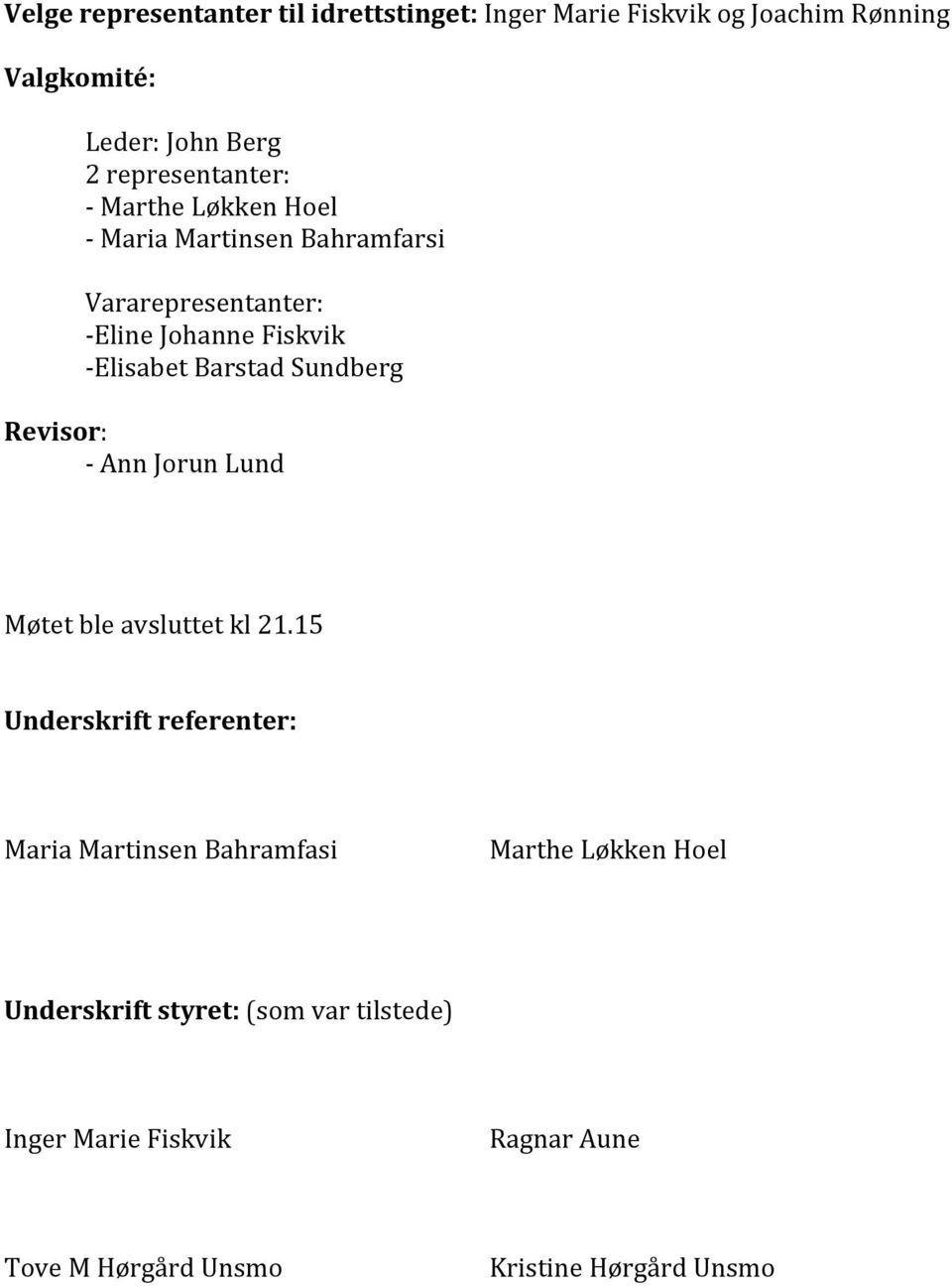 Barstad Sundberg Revisor: Ann Jorun Lund Møtet ble avsluttet kl 21.