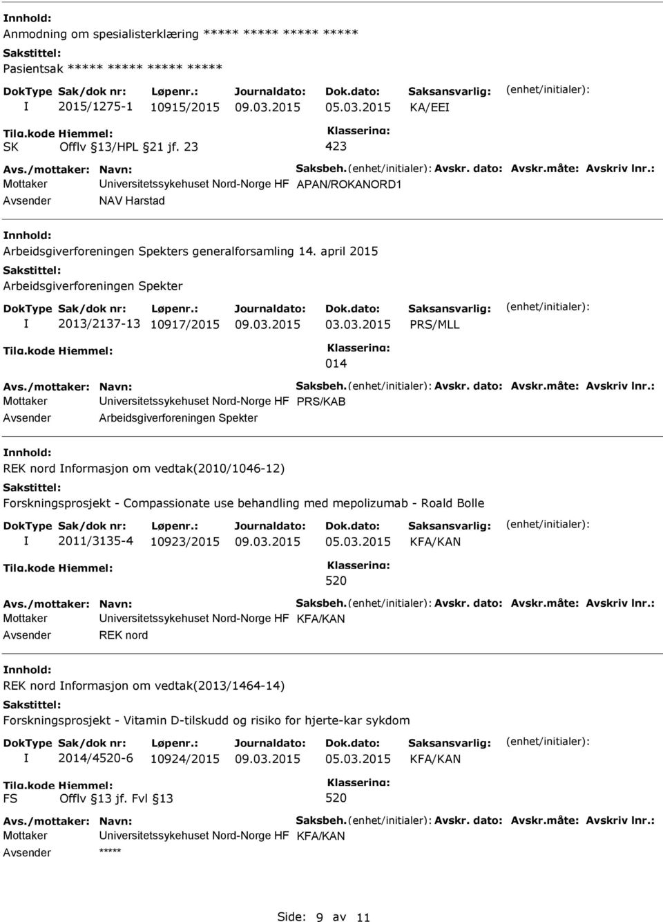 april 2015 Arbeidsgiverforeningen Spekter 2013/2137-13 10917/2015 03.03.2015 RS/MLL 014 Avs./mottaker: Navn: Saksbeh. Avskr. dato: Avskr.måte: Avskriv lnr.