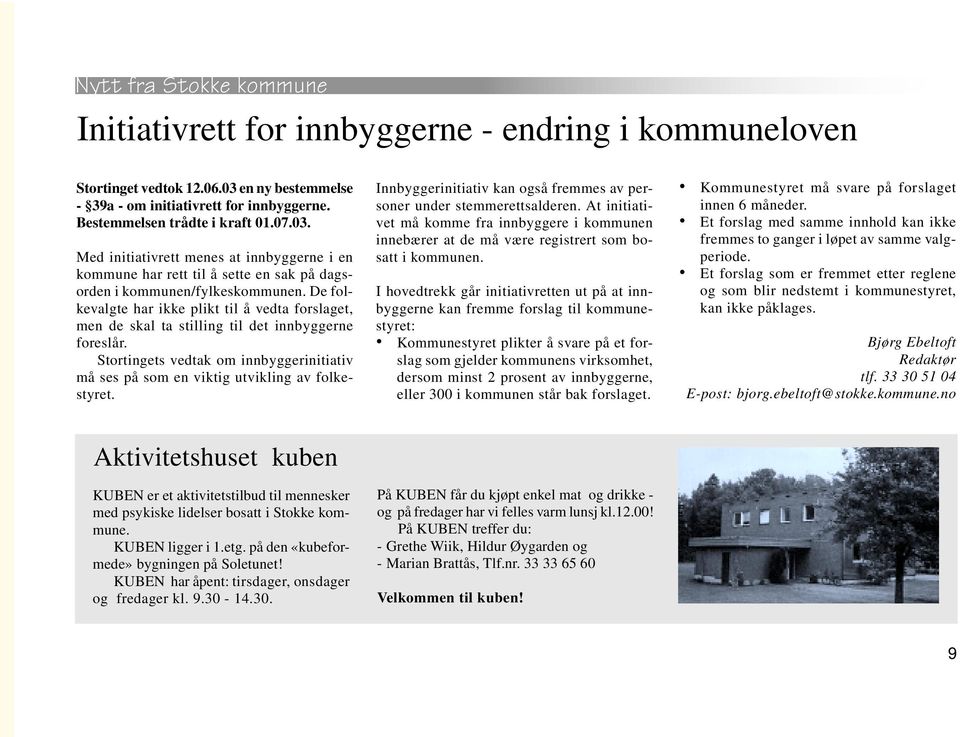 Med initiativrett menes at innbyggerne i en kommune har rett til å sette en sak på dagsorden i kommunen/fylkeskommunen.