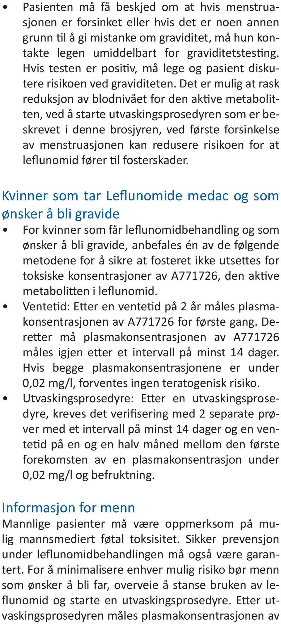 Det er mulig at rask reduksjon av blodnivået for den aktive metabolitten, ved å starte utvaskingsprosedyren som er beskrevet i denne brosjyren, ved første forsinkelse av menstruasjonen kan redusere