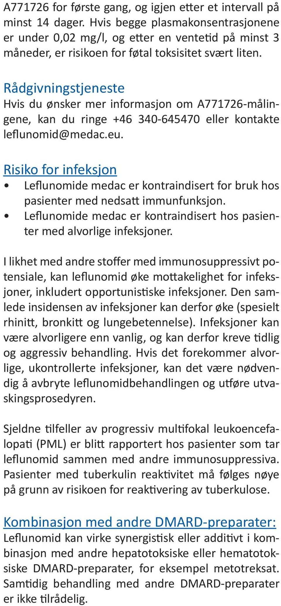 Rådgivningstjeneste Hvis du ønsker mer informasjon om A771726-målingene, kan du ringe +46 340-645470 eller kontakte leflunomid@medac.eu.