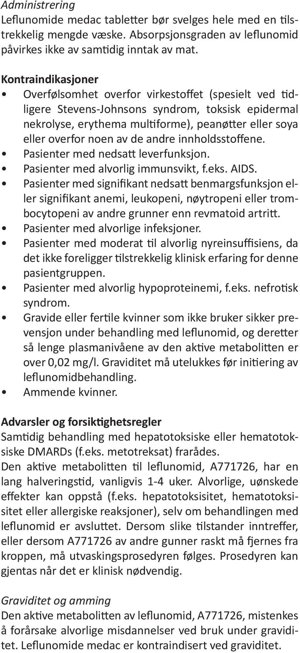 de andre innholdsstoffene. Pasienter med nedsatt leverfunksjon. Pasienter med alvorlig immunsvikt, f.eks. AIDS.