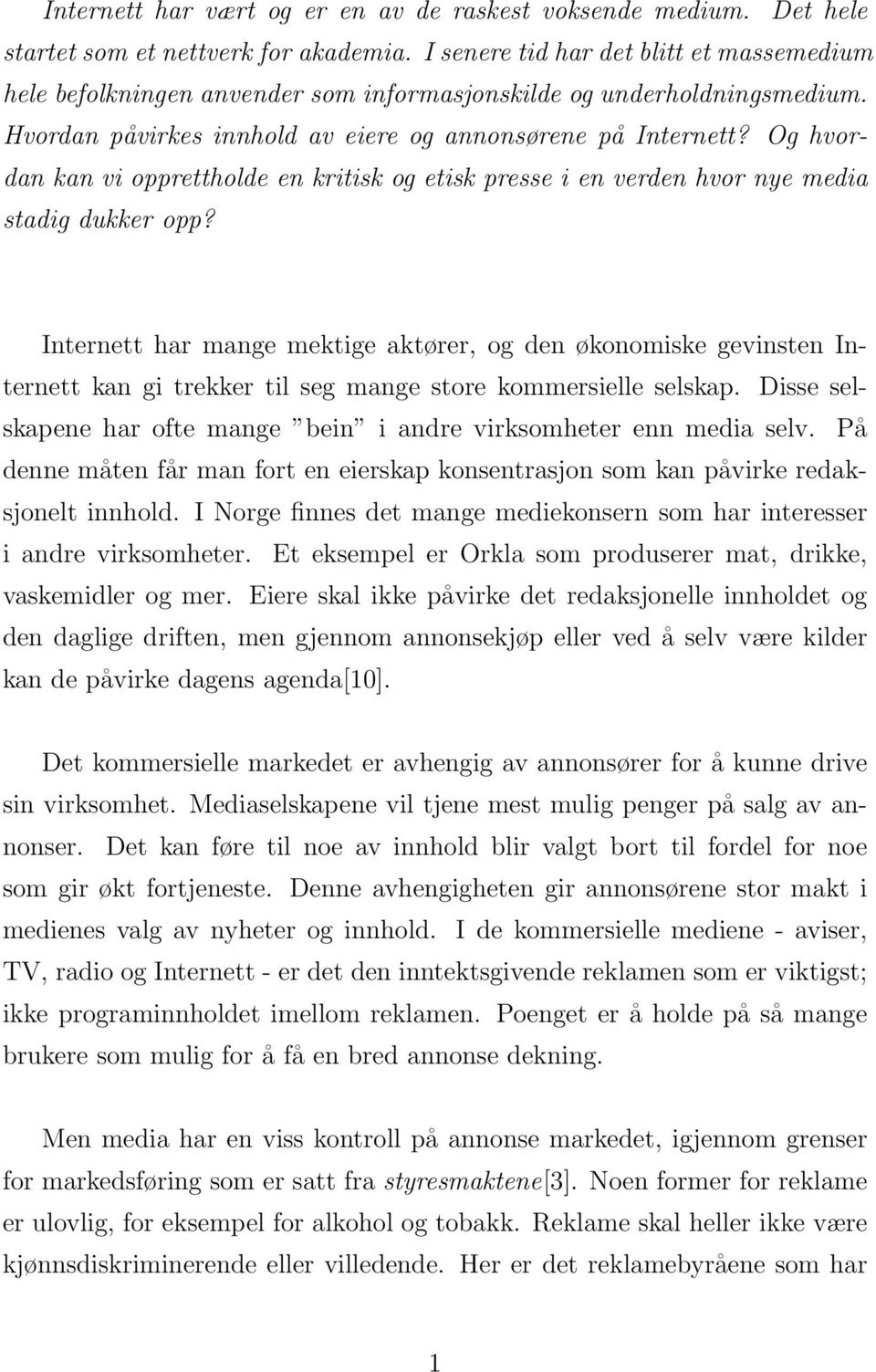 Og hvordan kan vi opprettholde en kritisk og etisk presse i en verden hvor nye media stadig dukker opp?