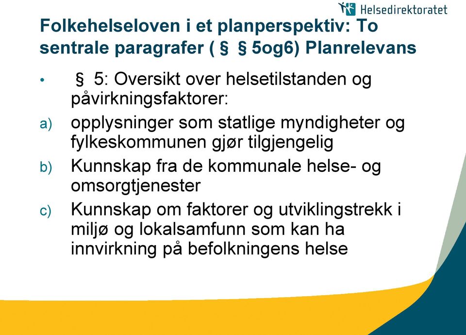 fylkeskommunen gjør tilgjengelig b) Kunnskap fra de kommunale helse- og omsorgtjenester c)