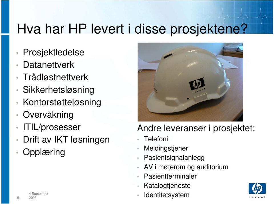 Overvåkning ITIL/prosesser Drift av IKT løsningen Opplæring 8 4 September 2008 Andre