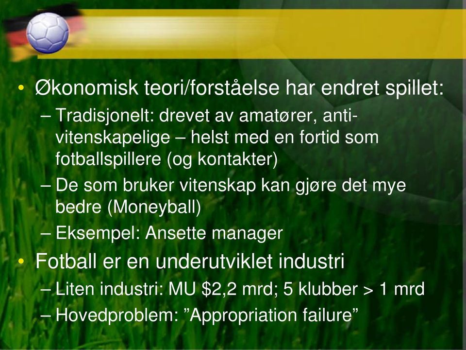 vitenskap kan gjøre det mye bedre (Moneyball) Eksempel: Ansette manager Fotball er en