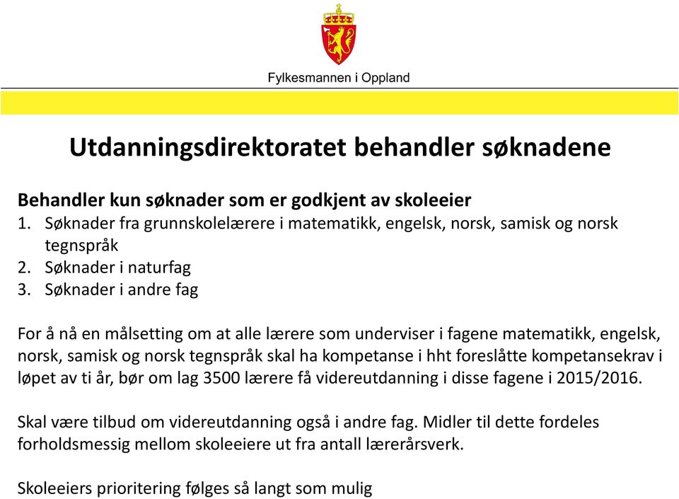 Søknader i andre fag For å nå en målsetting om at alle lærere som underviser i fagene matematikk, engelsk, norsk, samisk og norsk tegnspråk skal ha kompetanse i