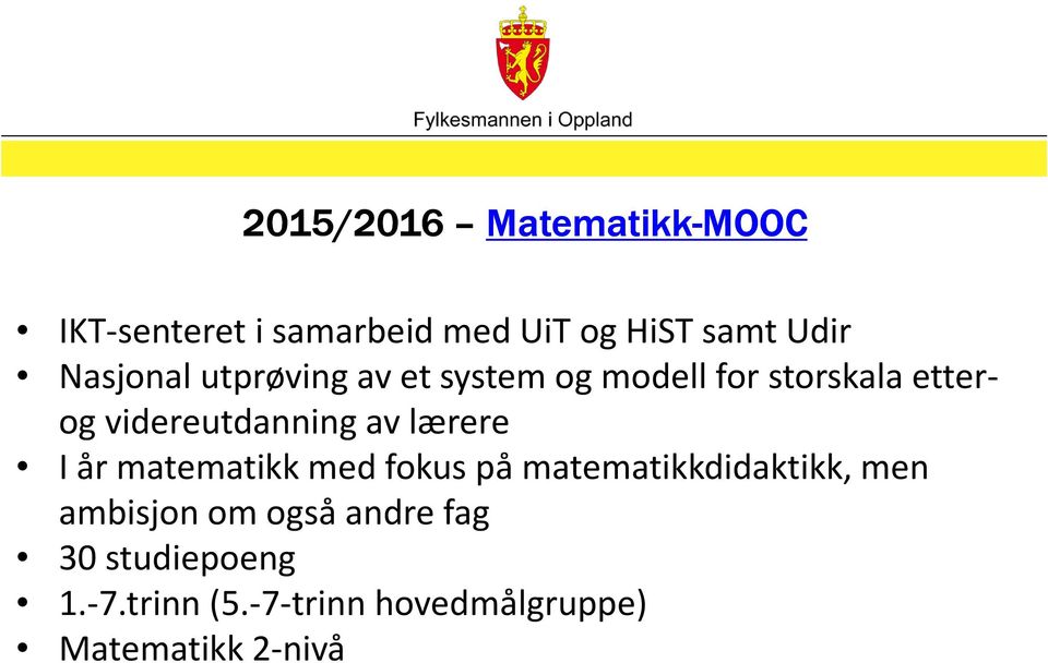 videreutdanning av lærere I år matematikk med fokus på matematikkdidaktikk, men