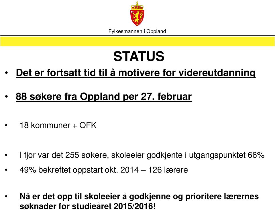 februar 18 kommuner + OFK I fjor var det 255 søkere, skoleeier godkjente i