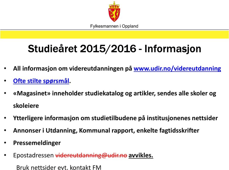 «Magasinet» inneholder studiekatalog og artikler, sendes alle skoler og skoleiere Ytterligere informasjon om