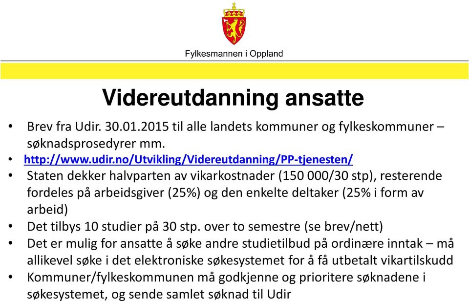 deltaker (25% i form av arbeid) Det tilbys 10 studier på 30 stp.