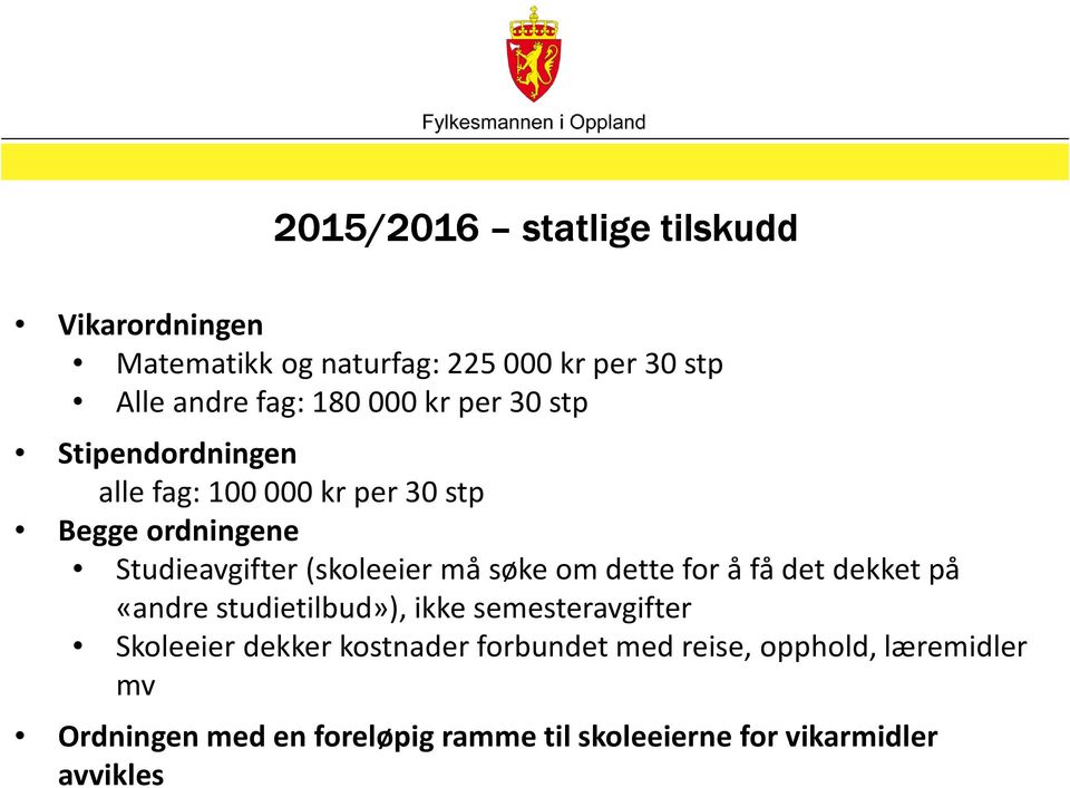 må søke om dette for å få det dekket på «andre studietilbud»), ikke semesteravgifter Skoleeier dekker kostnader