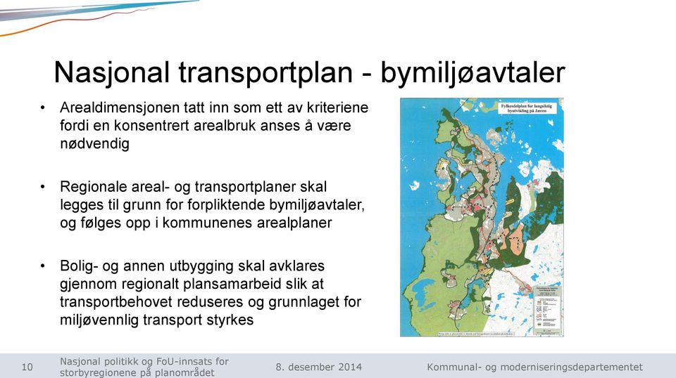 forpliktende bymiljøavtaler, og følges opp i kommunenes arealplaner Bolig- og annen utbygging skal avklares