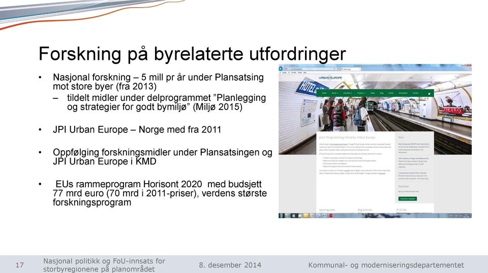 Europe Norge med fra 2011 Oppfølging forskningsmidler under Plansatsingen og JPI Urban Europe i KMD EUs