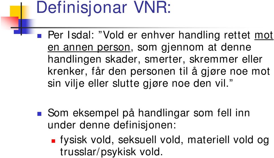 gjøre noe mot sin vilje eller slutte gjøre noe den vil.