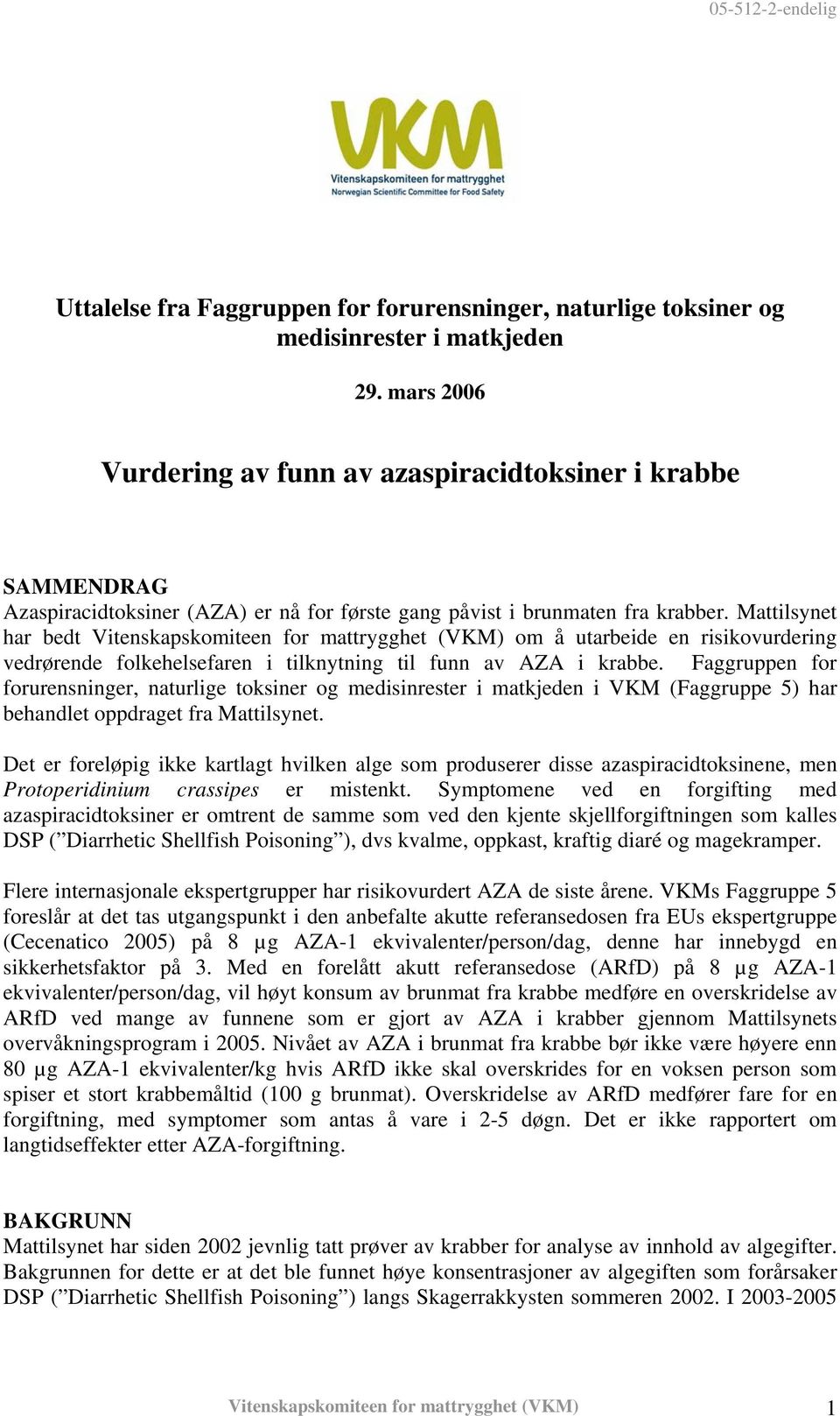 Mattilsynet har bedt Vitenskapskomiteen for mattrygghet (VKM) om å utarbeide en risikovurdering vedrørende folkehelsefaren i tilknytning til funn av AZA i krabbe.